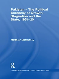 Pakistan - the Political Economy of Growth, Stagnation and State, 1951-2009