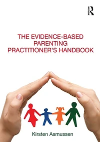 The Evidence-based Parenting Practitioner's Handbook