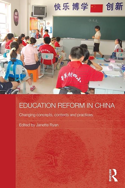 Education Reform China: Changing concepts, contexts and practices