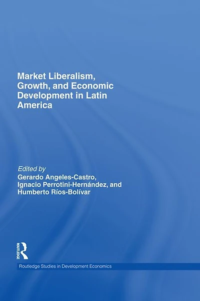 Market Liberalism, Growth, and Economic Development Latin America