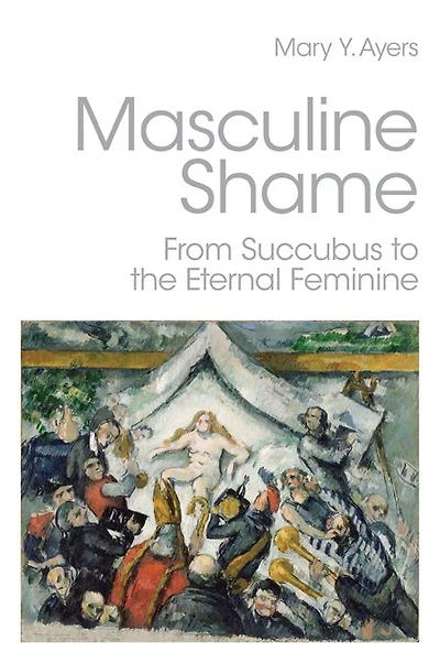 Masculine Shame: From Succubus to the Eternal Feminine