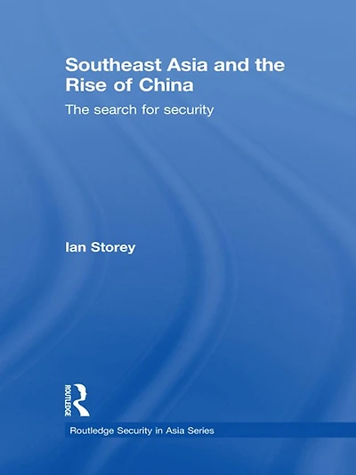 Southeast Asia and The Rise of China: Search for Security