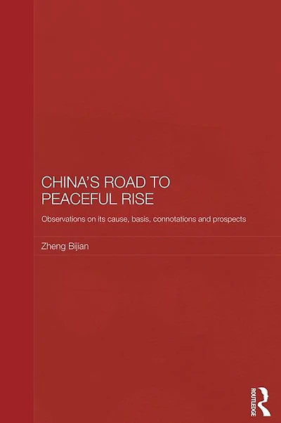 China's Road to Peaceful Rise: Observations on its Cause, Basis, Connotation and Prospect