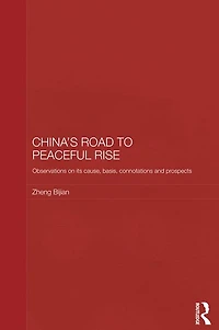China's Road to Peaceful Rise: Observations on its Cause, Basis, Connotation and Prospect