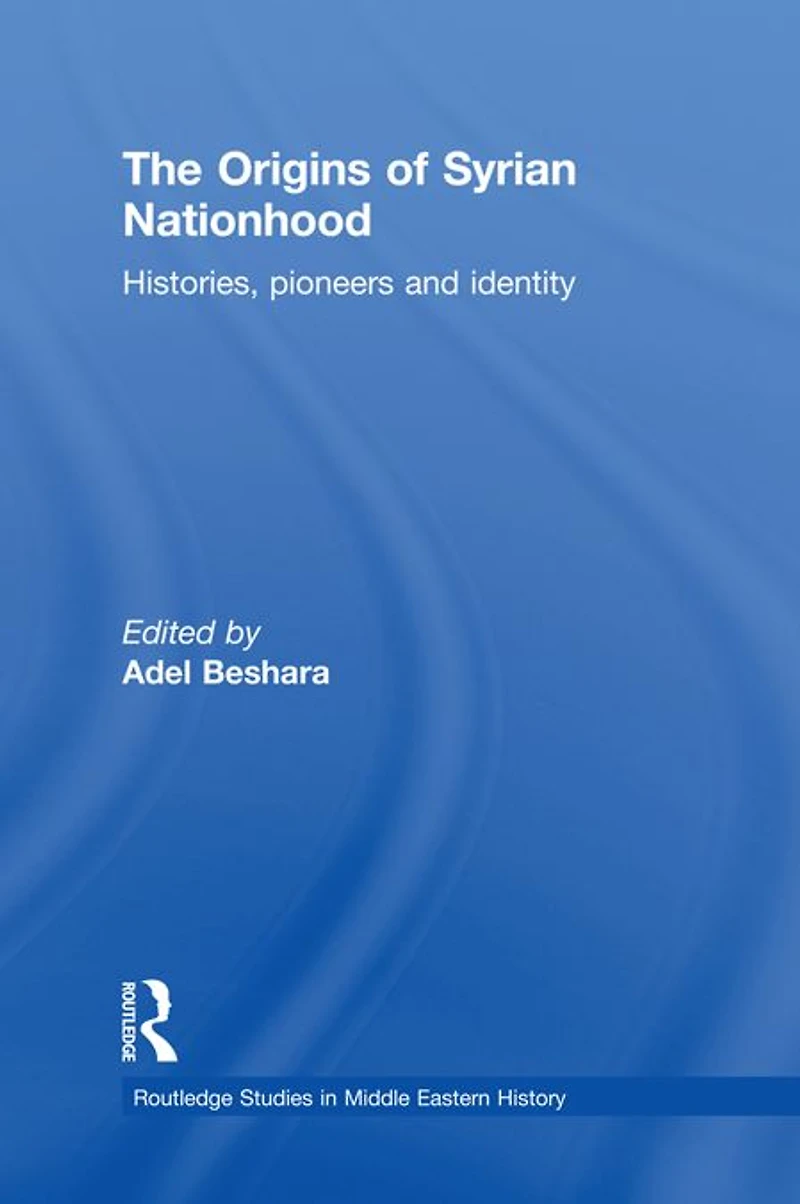 The Origins of Syrian Nationhood: Histories, Pioneers and Identity