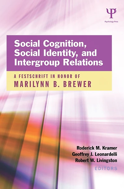 Social Cognition, Identity, and Intergroup Relations: A Festschrift Honor of Marilynn B. Brewer