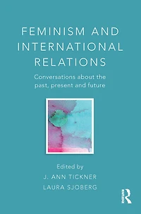 Feminism and International Relations: Conversations about the Past, Present Future
