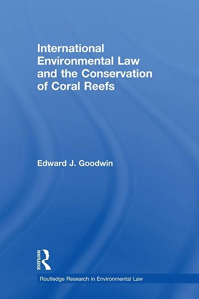 International Environmental Law and the Conservation of Coral Reefs