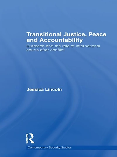 Transitional Justice, Peace and Accountability: Outreach the Role of International Courts after Conflict