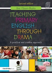Teaching Primary English through Drama: A practical and creative Approach