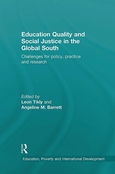 Education Quality and Social Justice the Global South: Challenges for policy, practice research
