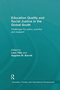 Education Quality and Social Justice the Global South: Challenges for policy, practice research