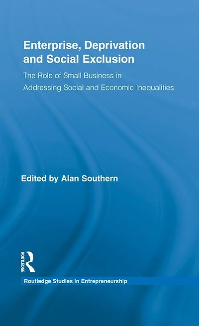 Enterprise, Deprivation and Social Exclusion: The Role of Small Business Addressing Economic Inequalities