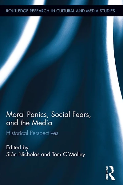 Moral Panics, Social Fears, and the Media: Historical Perspectives
