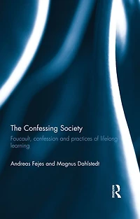 The Confessing Society: Foucault, Confession and Practices of Lifelong Learning