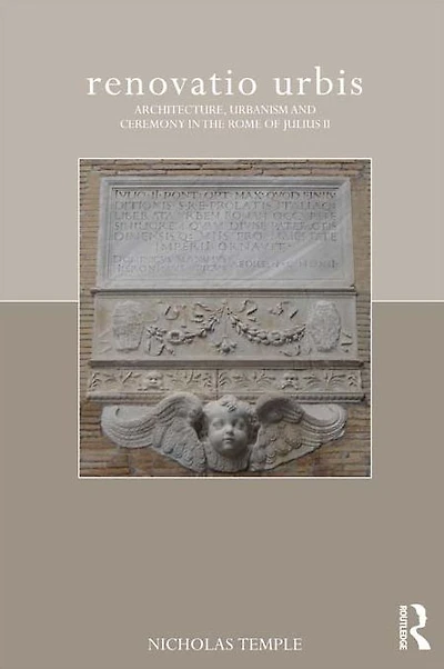 renovatio urbis: Architecture, Urbanism and Ceremony the Rome of Julius II