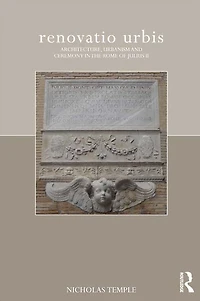 renovatio urbis: Architecture, Urbanism and Ceremony the Rome of Julius II