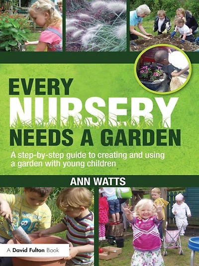 Every Nursery Needs a Garden: Step-by-step Guide to Creating and Using Garden with Young Children