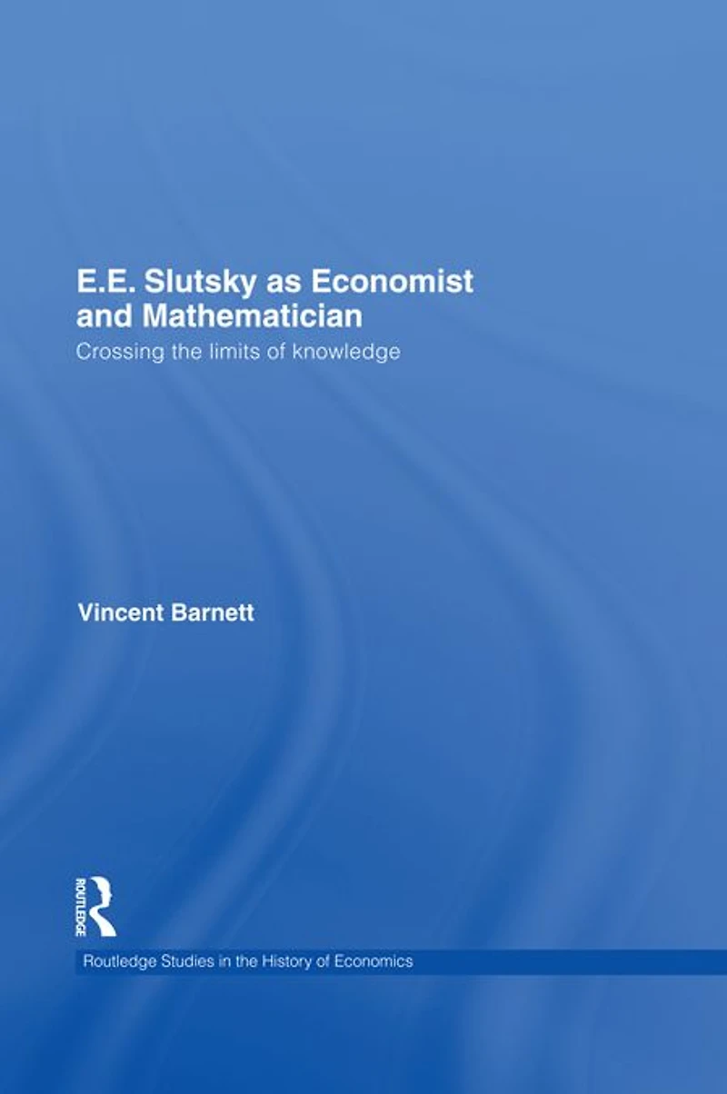 E.E. Slutsky as Economist and Mathematician: Crossing the Limits of Knowledge