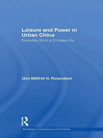 Leisure and Power Urban China: Everyday life a Chinese city