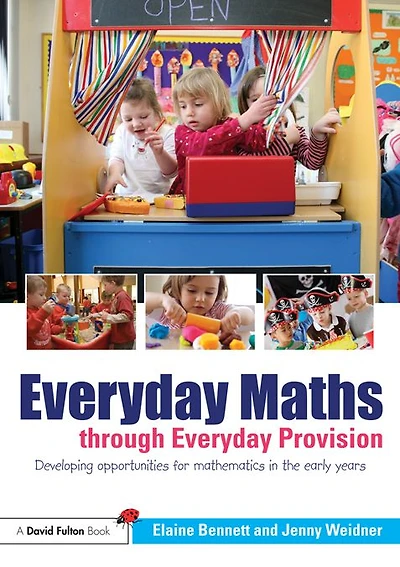 Everyday Maths through Provision: Developing opportunities for mathematics the early years