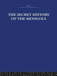 the Secret History of Mongols: And Other Pieces