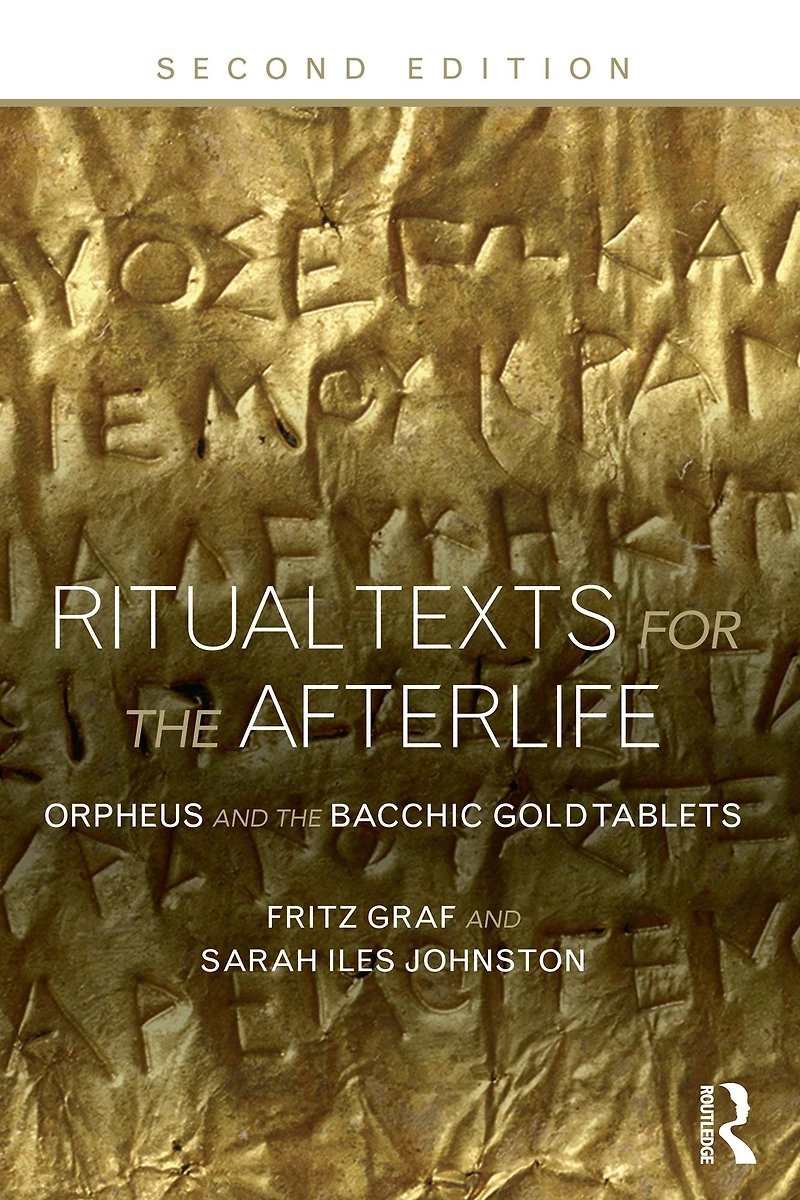 Ritual Texts for the Afterlife: Orpheus and Bacchic Gold Tablets