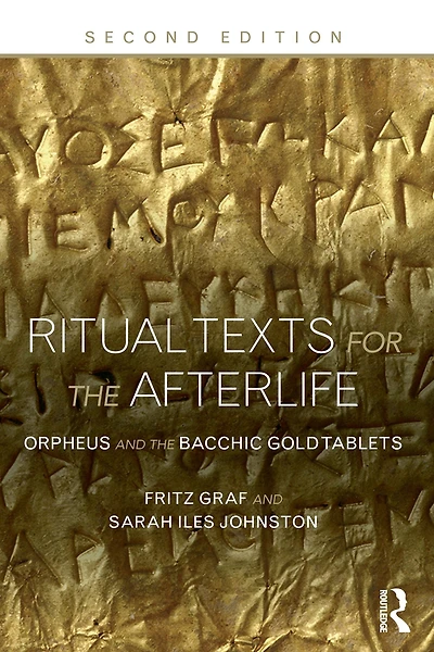 Ritual Texts for the Afterlife: Orpheus and Bacchic Gold Tablets