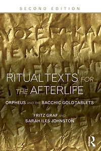 Ritual Texts for the Afterlife: Orpheus and Bacchic Gold Tablets