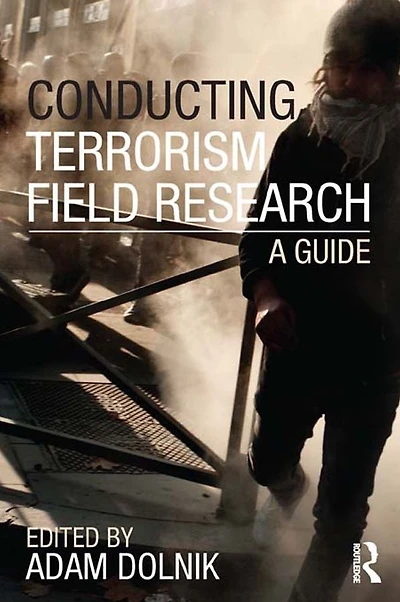 Conducting Terrorism Field Research: A Guide