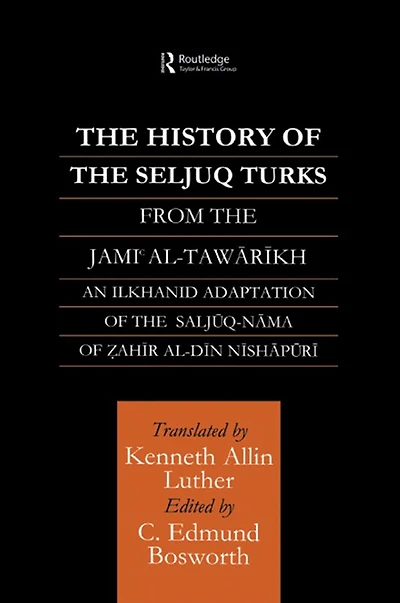 The History of Seljuq Turks: Saljuq-nama Zahir al-Din Nishpuri