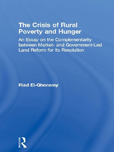 the Crisis of Rural Poverty and Hunger: An Essay on Complementarity between Market- Government-Led Land Reform for its Resolution