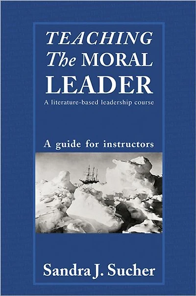 Teaching The Moral Leader: A Literature-based Leadership Course: Guide for Instructors