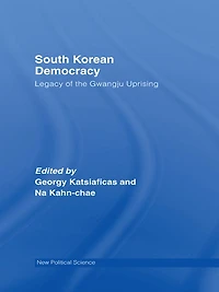 South Korean Democracy: Legacy of the Gwangju Uprising