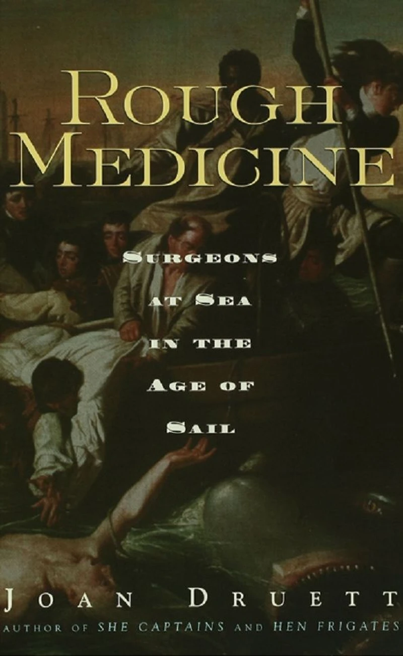 Rough Medicine: Surgeons at Sea the Age of Sail