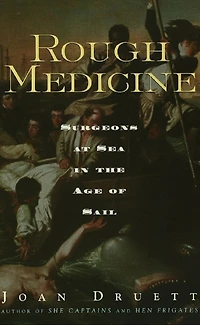 Rough Medicine: Surgeons at Sea the Age of Sail