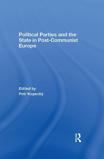 Political Parties and the State Post-Communist Europe