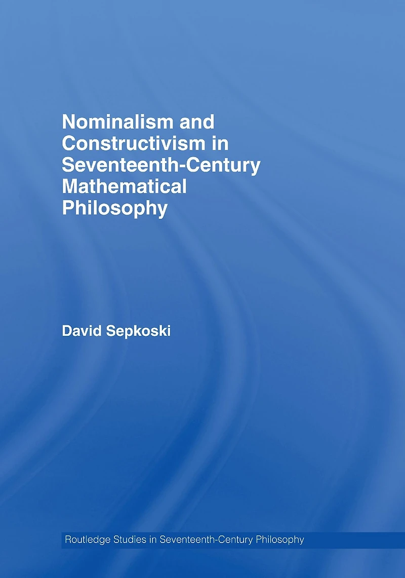 Nominalism and Constructivism Seventeenth-Century Mathematical Philosophy