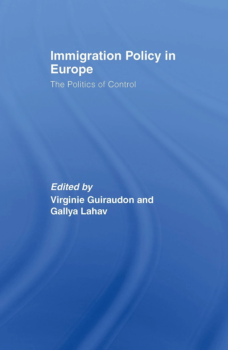 Immigration Policy Europe: The Politics of Control