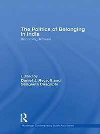 The Politics of Belonging India: Becoming Adivasi