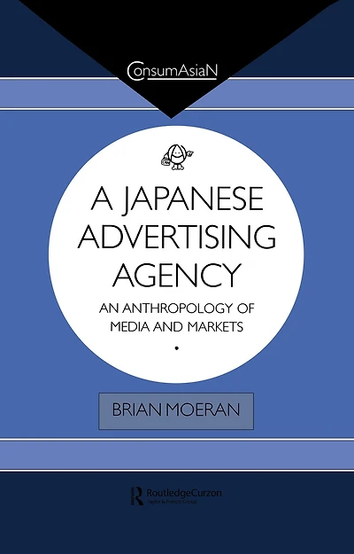 A Japanese Advertising Agency: An Anthropology of Media and Markets