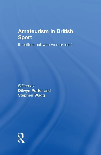 Amateurism British Sport: It Matters Not Who Won or Lost?