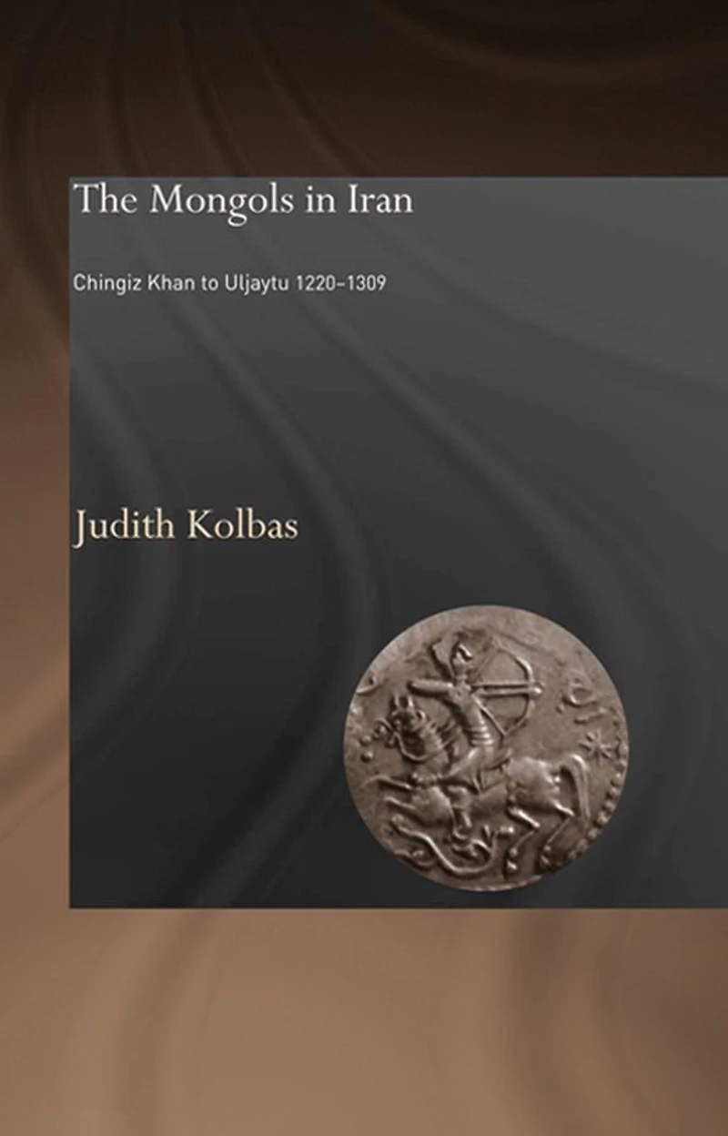 The Mongols Iran: Chingiz Khan to Uljaytu 1220-1309