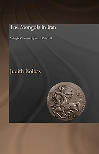 The Mongols Iran: Chingiz Khan to Uljaytu 1220-1309