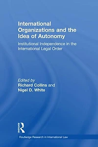 International Organizations and the Idea of Autonomy: Institutional Independence Legal Order