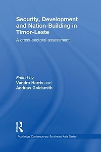 Security, Development and Nation-Building Timor-Leste: A Cross-sectoral Assessment