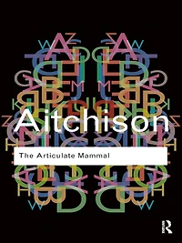 The Articulate Mammal: An Introduction to Psycholinguistics