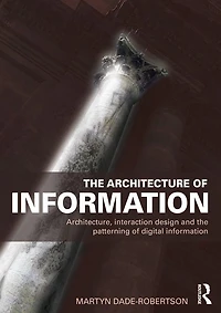 the Architecture of Information: Architecture, Interaction Design and Patterning Digital Information