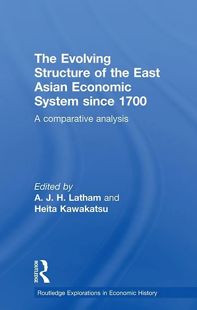 the Evolving Structure of East Asian Economic System since 1700: A Comparative Analysis