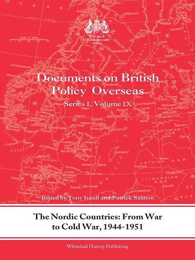 The Nordic Countries: From War to Cold War, 1944-51: Documents on British Policy Overseas, Series I, Vol. IX